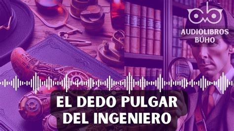 El Dedo Pulgar Del Ingeniero Sherlock Holmes Audiolibro 1 Hora