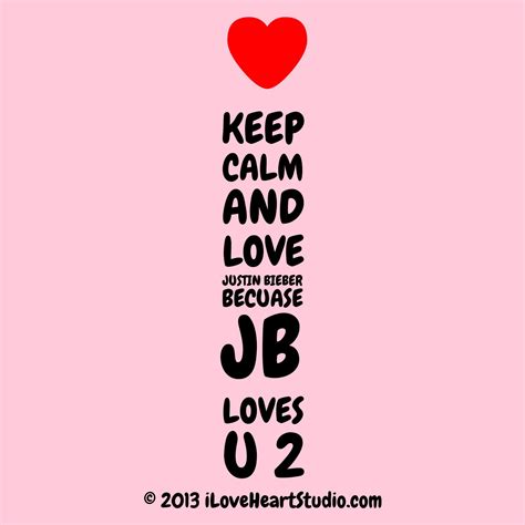 Keep Calm And Love Jb Because Jb Loves U2 I Love Justin Bieber All