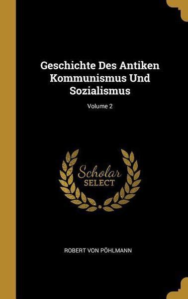 Geschichte Des Antiken Kommunismus Und Sozialismus Volume Von