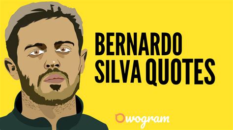 30 Notable Bernardo Silva Quotes About Football & Life - Owogram