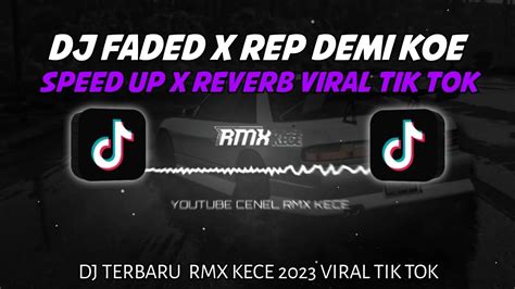 DJ FADED X REV DEMI KOE SPEED UP REVERB VIRAL TIK TOK TERBARU RMX KECE