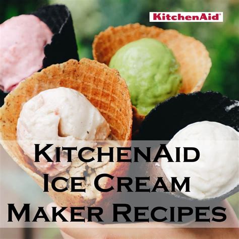 KitchenAid Ice Cream Maker Recipes: Perfect for your Kitchen Aid ...