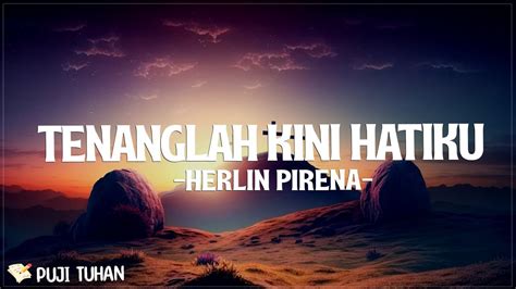 Tenanglah Kini Hatiku Herlin Pirena Lirik Lagu Rohani Kristen