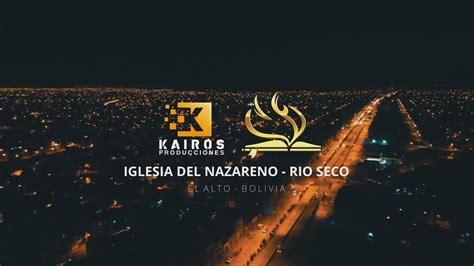 𝗞𝗮𝗶𝗿𝗼𝘀 𝗣𝗿𝗼𝗱𝘂𝗰𝗰𝗶𝗼𝗻𝗲𝘀Iglesia Nazareno Rio Seco El Alto Ministerio