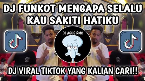 DJ FUNKOT MENGAPA SELALU KAU SAKITI HATIKU DJ VIRAL TIKTOK YANG