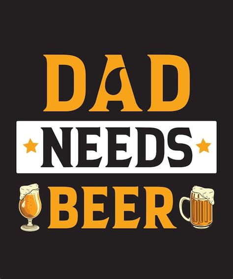 Premium Vector Dad Needs Beer T Shirt Design