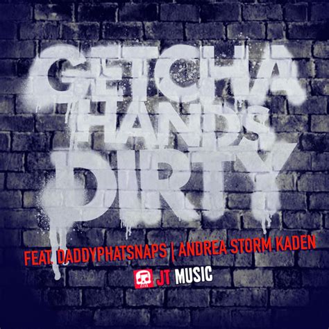 Getcha Hands Dirty Feat Andrea Storm Kaden Daddyphatsnaps