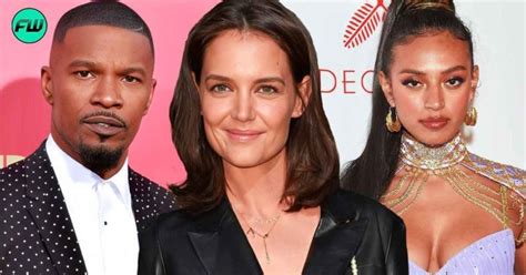 Tom Cruises Ex Wife Katie Holmes Broke Up With Jamie Foxx Because Of