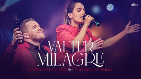 Tangela Vieira Nathã Elyezer Vai Ter Milagre Clipe Oficial YouTube