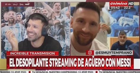 El Desopilante Streaming De Agüero Con Messi Crónica Firme Junto Al