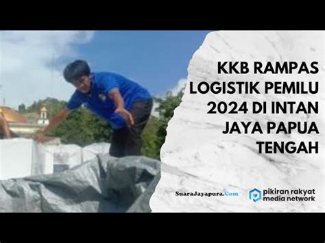 KKB Di Papua Tengah Rampas Logistik Pemilu YouTube