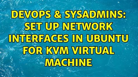 DevOps SysAdmins Set Up Network Interfaces In Ubuntu For KVM Virtual