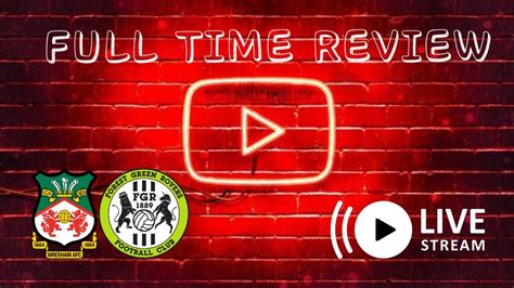 Full Time Review Wrexham Vs Forest Green Youtube