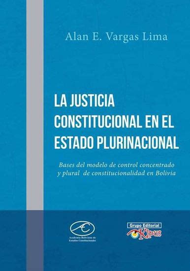 Biblioteca Corte Idh La Justicia Constitucional En El Estado Plurinacional Bases Del Modelo De