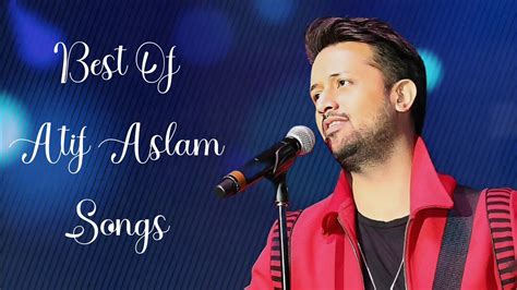 Best Of Atif Aslam Songs Atif Aslam Love Songs Atif Aslam Top 10