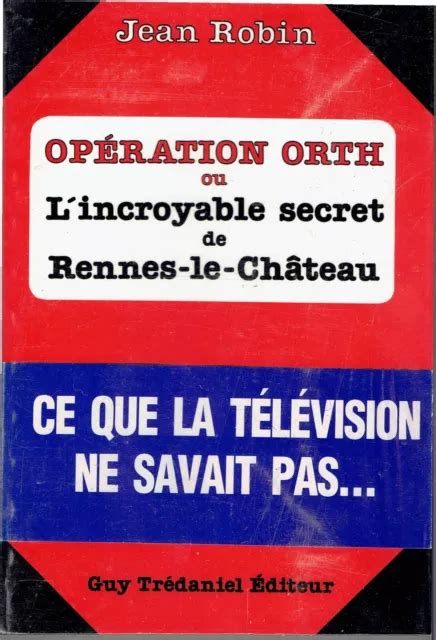 OPÉRATION ORTH OU l incroyable secret de Rennes Le Château Jean Robin