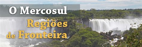 O Mercosul E As Regi Es De Fronteira