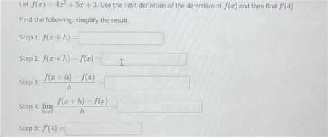 Solved Let F X 4x2 5x 3 ﻿use The Limit Definition Of The