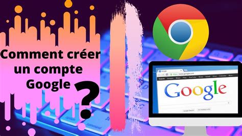 Comment Cr Er Un Compte Google Sur Ordinateur Technique Simple