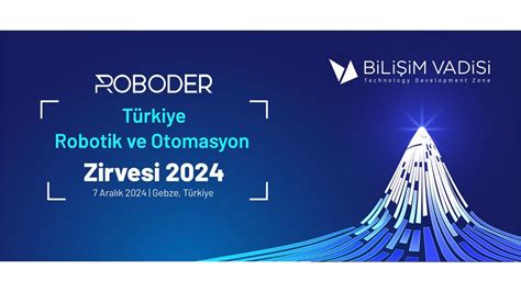 Türkiye Robotik ve Otomasyon Zirvesi 2024 07 December 2024 Bilişim