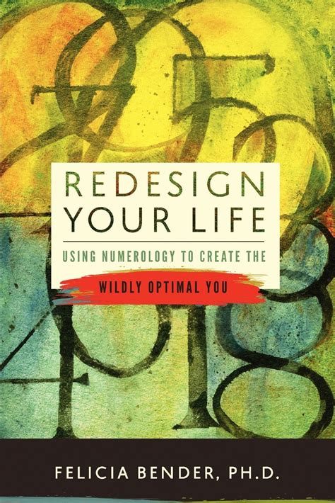 Redesign Your Life Using Numerology To Create The Wildly Optimal You