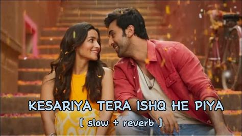 Kesariya Slowed Reverb Arijit Singh Brahmāstra Soulful Sound