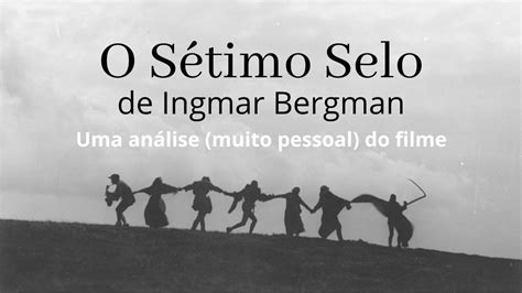 O Sétimo Selo Ingmar Bergman Uma análise muito pessoal do meu filme