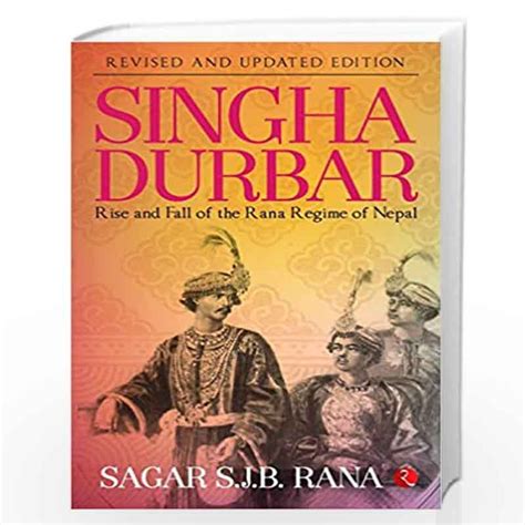 Singha Durbar Revised And Updated Edition Rise And Fall Of The Rana