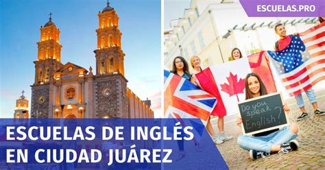 Las 10 Mejores Escuelas De Inglés En Ciudad Juárez Escuelaspro