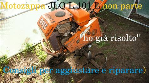 Motozappa Jlo L L Non Parte Consigli Per Aggiustare E Riparare