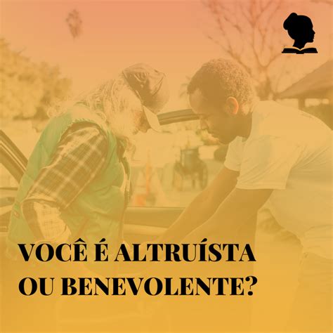 Você é Altruísta Ou Benevolente Damas De Ferro