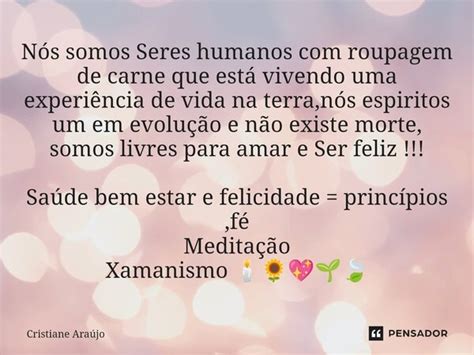 ⁠nós Somos Seres Humanos Com Roupagem Cristiane Araujo Pensador