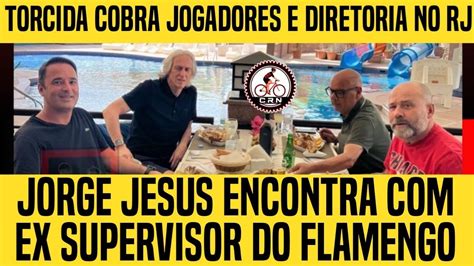 Jorge Jesus Encontra Ex Supervisor Do Flamengo Torcida Cobra