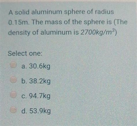 Solved A Solid Aluminum Sphere Of Radius M The Mass Of Chegg