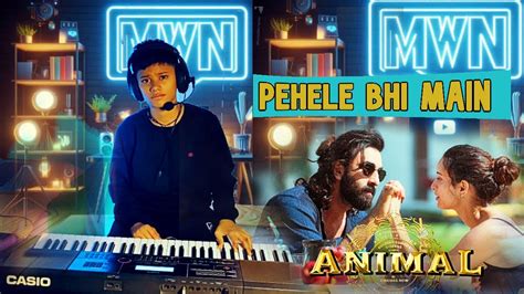 Animalpehle Bhi Main Piano Cover By Mwn Neiteek Sandeep V Vishal