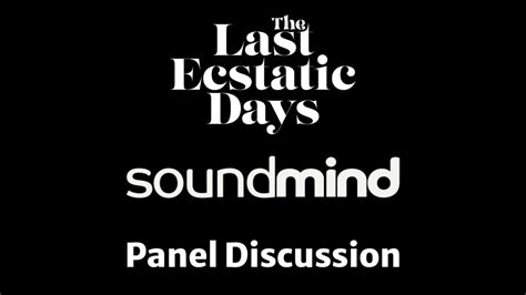 The Last Ecstatic Days Panel Discussion With Soundmind Psychedelic