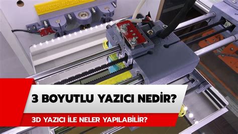 3 boyutlu yazıcı ile neler yapılabilir 3D 3 boyutlu yazıcı nedir