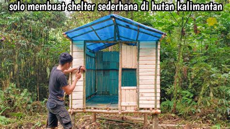 Solo Camping Membuat Shelter Sederhana Di Hutan Belantara Youtube