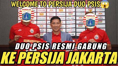 Berita Persija Hari Ini RESMI JAK Duo PSIS Resmi Bergabung Ke