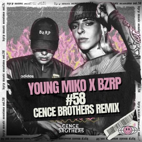 Stream YOUNG MIKO | BZRP Music Sessions #58 (Cence Brothers Remix ...