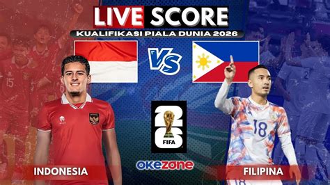 Live Score Timnas Indonesia Vs Filipina Kualifikasi Piala Dunia 2026