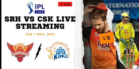 Srh Vs Csk Live Match Streaming In Tata Ipl Season 15 Toss Report