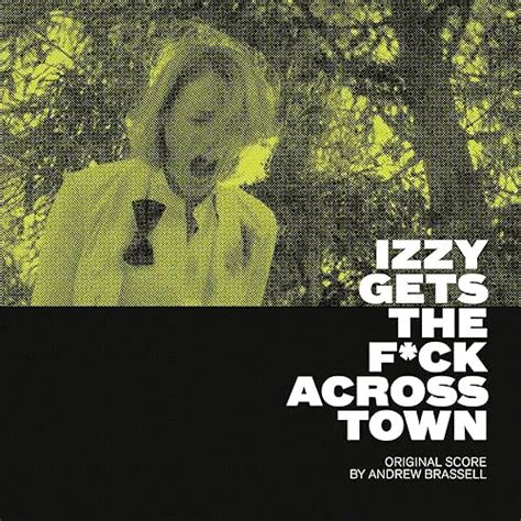 Izzy Gets The Fuck Across Town Original Score Explicit By Andrew Brassell On Amazon Music