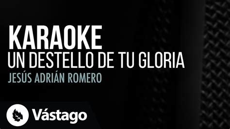 Un Destello De Tu Gloria Karaoke Jesús Adrián Romero Youtube