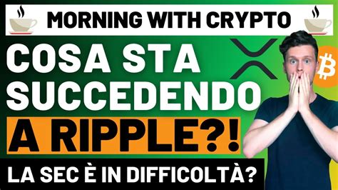 Ripple Ecco Cosa Sta Succedendo Morning With Crypto Bitcoin