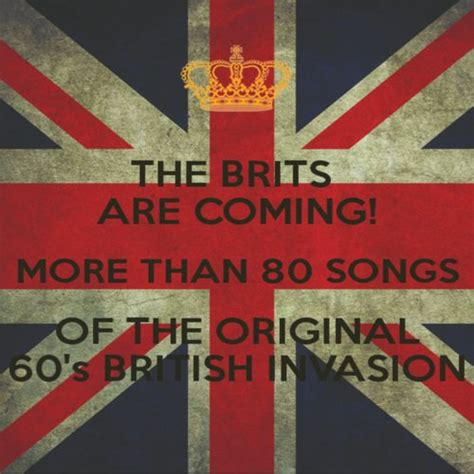 The Brits Are Coming More Than 80 Songs Of The Original 60 S British