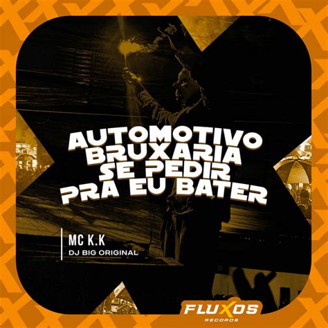 Automotivo Bruxaria se Pedir Pra eu Bater música de MC K K DJ Big