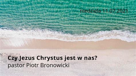 Czy Jezus Chrystus Jest W Nas Pastor Piotr Bronowicki Youtube