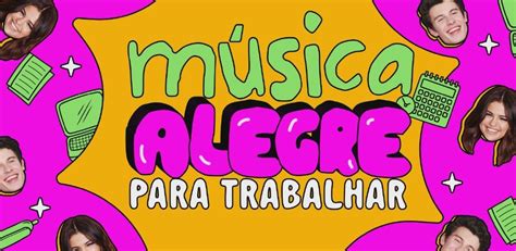 Música Alegre Para Trabalhar Playlist Letras Mus Br