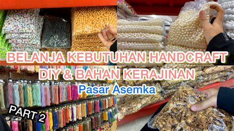 Belanja Bahan Kerajinan Handcraft Diy Ter Lengkap Di Pasar Asemka